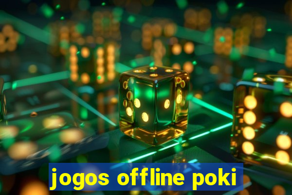 jogos offline poki